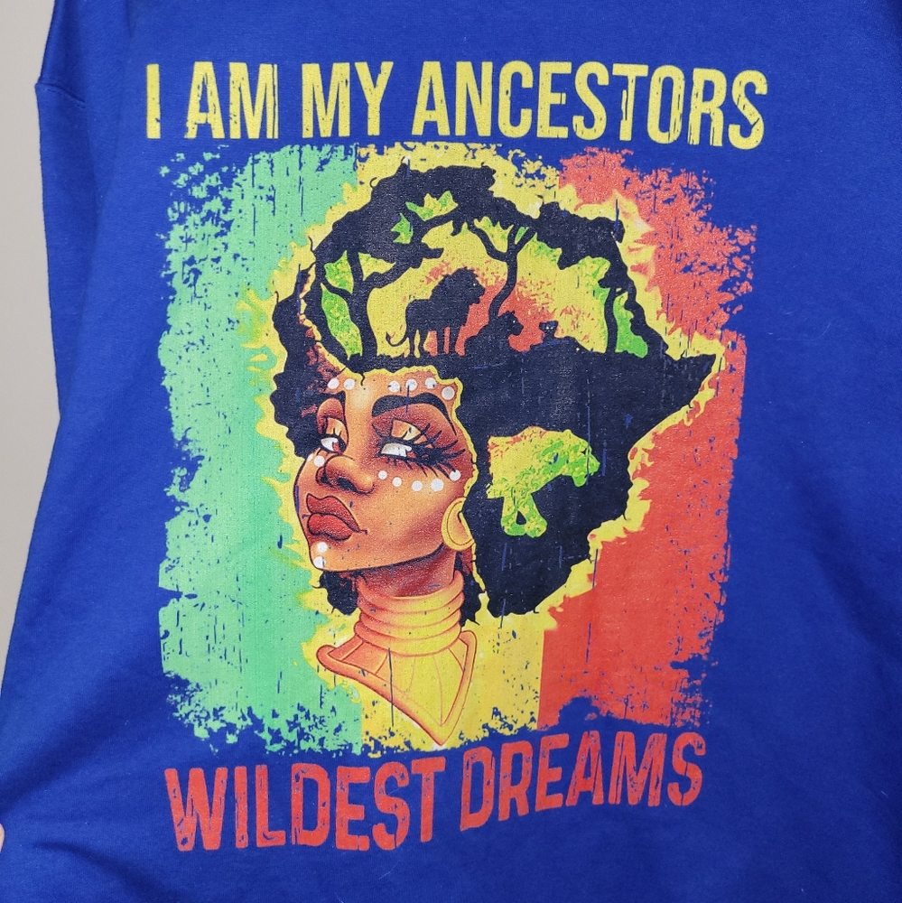 New! "I AM MY ANCESTORS WILDEST DREAM" Sweatshirt - Picture 2 of 6